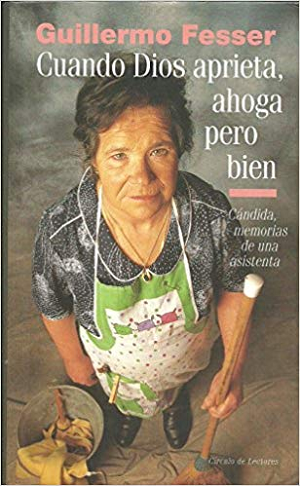 CUANDO DIOS APRIETA, AHOGA PERO BIEN     CANDIDA, MEMORIA DE UNA ASISTENTA      